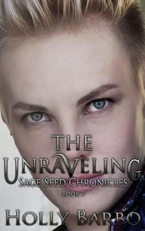 The Unraveling - The Sage Seed Chronicles, #3