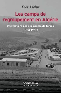 Les camps de regroupement en Algérie - Une histoire des déplacements forcés (1954-1962)