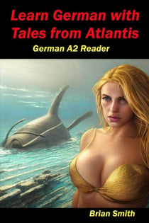 Learn German with Tales from Atlantis   German A2 Reader - German Graded Readers, #10