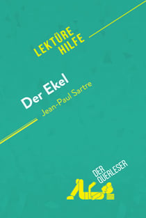 Der Ekel von Jean-Paul Sartre (Lektürehilfe) - Detaillierte Zusammenfassung, Personenanalyse und Interpretation