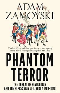 Phantom Terror - The Threat of Revolution and the Repression of Liberty 1789-1848