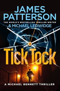 Tick Tock - (Michael Bennett 4). Michael Bennett is running out of time to stop a deadly mastermind