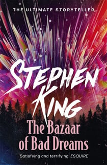 The Bazaar of Bad Dreams - A riveting, dark story collection from the No. 1 bestseller