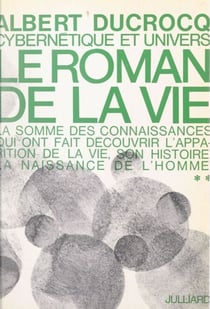Cybernétique et univers (2) - Le roman de la vie