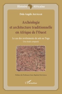 Archéologie et architecture traditionnelle en Afrique de l'Ouest - Le cas des revêtements de sols au Togo Une étude comparée - Une étude comparée