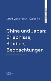 China und Japan: Erlebnisse, Studien, Beobachtungen