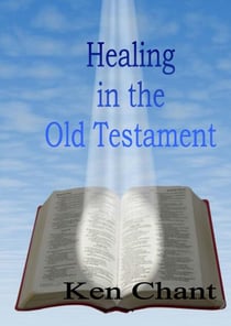 Healing In The Old Testament - Healing In The Whole Bible, #1