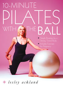 10-Minute Pilates with the Ball - Simple Routines for a Strong, Toned Body – includes exercises for pregnancy