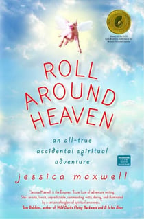 Roll Around Heaven - An All-True Accidental Spiritual Adventure