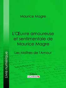 L'Oeuvre amoureuse et sentimentale de Maurice Magre - Les Maîtres de l'Amour