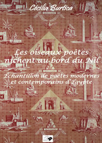 Les oiseaux poètes nichent au bord du Nil - Échantillon de poètes modernes et contemporains d’Egypte