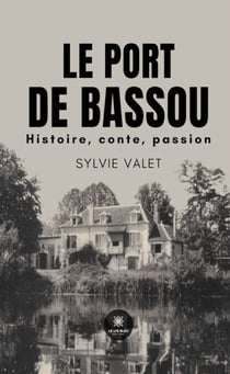 Le Port de Bassou - Histoire, conte, passion