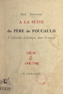 À la suite du Père de Foucauld - L'apostolat érémitique dans le monde