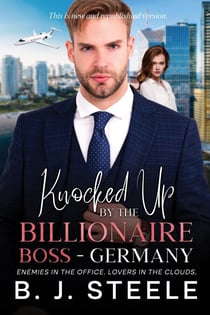 Knocked Up by the Billionaire Boss - Germany: Enemies in the Office. Lovers in the Clouds. - Billionaire Boss Series, #5
