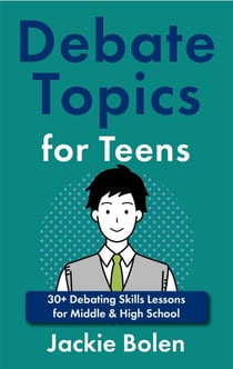 Debate Topics for Teens: 30+ Debating Skills Lessons for Middle & High School