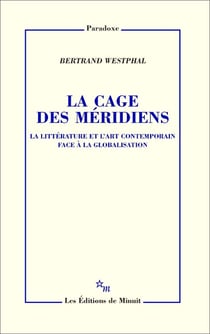 La Cage des méridiens - La littérature et l'art contemporain face à la globalisation