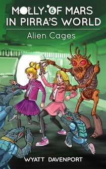 Molly of Mars in Pirra's World: Alien Cages - Molly of Mars, #6