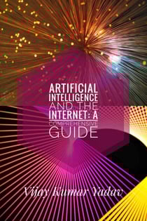 Artificial Intelligence and the Internet: A Comprehensive Guide