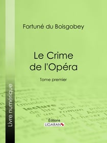 Le Crime de l'Opéra - Tome premier