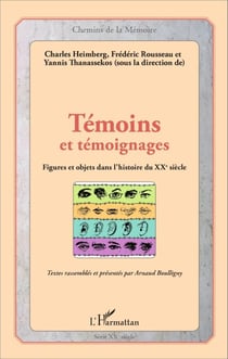 Témoins et témoignages - Figures et objets dans l'histoire du XXème siècle