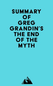 Summary of Greg Grandin's The End of the Myth