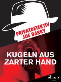 Privatdetektiv Joe Barry - Kugeln aus zarter Hand