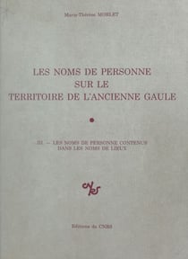 Les noms de personne sur le territoire de l'ancienne Gaule (3) : Les noms de personne contenus dans les noms de lieux