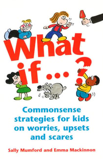 What If...? - Commonsense strategies for kids on worries, upsets and scares
