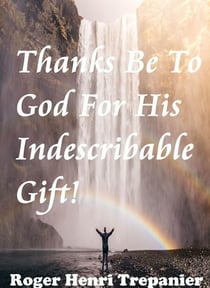 Thanks Be To God For His Indescribable Gift! - The Truth Seeker's Library, #11