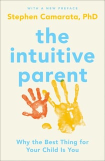 The Intuitive Parent - Why the Best Thing for Your Child Is You