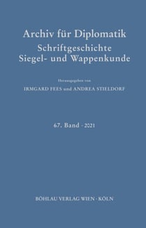 Archiv für Diplomatik, Schriftgeschichte, Siegel- und Wappenkunde - 67. Band 2021