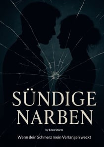 Sündige Narben - Wenn dein Schmerz mein Verlangen weckt