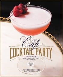 The Craft Cocktail Party - Delicious Drinks for Every Occasion
