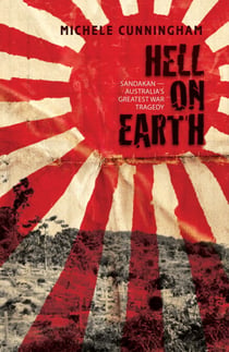 Hell on Earth - Sandakan – Australia's greatest war tragedy