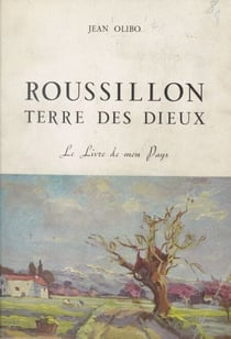 Roussillon, terre des dieux - Le livre de mon pays