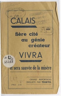 Calais, fière cité au génie créateur, vivra et sera sauvée de la misère - Grand reportage-enquête