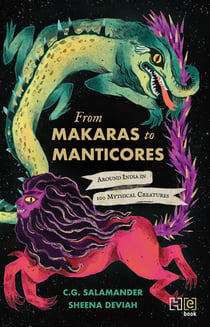 From Makaras to Manticores - Around India in 100 Mythical Creatures