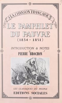 La chanson française, du socialisme utopique (1834) à la Révolution de 1848 (2). Le pamphlet du pauvre - Introduction et notes par Pierre Brochon