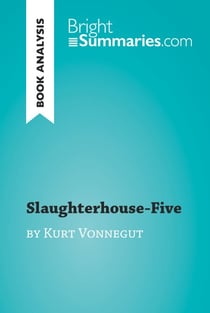 Slaughterhouse-Five by Kurt Vonnegut (Book Analysis) - Detailed Summary, Analysis and Reading Guide