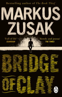 Bridge of Clay - The redemptive, joyous bestseller by the author of THE BOOK THIEF