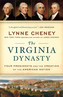 The Virginia Dynasty - Four Presidents and the Creation of the American Nation