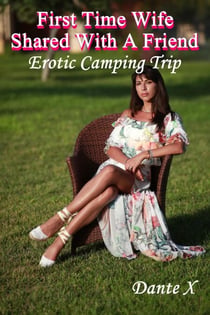 First Time Wife Shared With A Friend: Erotic Camping Trip