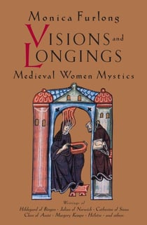 Visions and Longings - Medieval Women Mystics