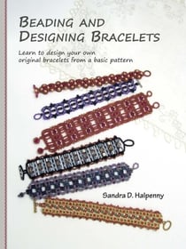 Beading and Designing Bracelets: Learn to Design Your Own Original Bracelets From a Basic Pattern