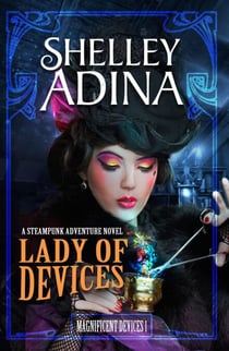 Lady of Devices: A steampunk adventure novel - Magnificent Devices, #1