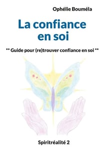 La confiance en soi - Guide pour (re)trouver confiance en soi