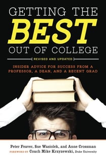 Getting the Best Out of College, Revised and Updated - Insider Advice for Success from a Professor, a Dean, and a Recent Grad
