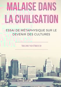Malaise dans la civilisation - Essai de métaphysique sur le devenir des cultures