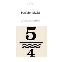Fünfvierteltakt - Und noch so allerlei um die Zahl Fünf