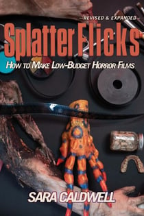 Splatter Flicks: How to Make Low-Budget Horror Films